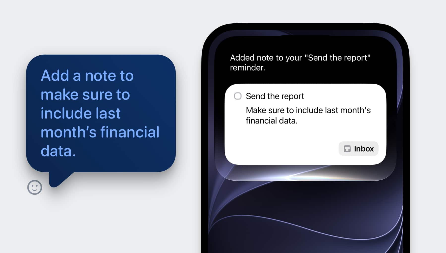 Siri conversation. Step 2: “Add a note that I should include last month’s financial data.”